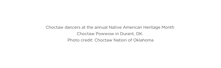 Choctaw dancers at the annual Native American Heritage Month Choctaw Powwow in Durant OK Photo credit Choctaw Nation of Oklahoma